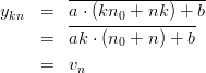          ------------------
ykn  =   a-⋅ (kn0-+-nk)-+-b
     =   ak ⋅ (n0 + n) + b

     =   vn
