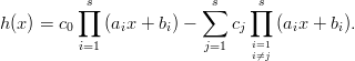           ∏s             ∑s    ∏s
h(x ) = c0    (aix + bi) -     cj   (aix + bi).
          i=1             j=1   ii=⁄=1j

