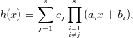        ∑ s   ∏s
h(x) =     cj   (aix + bi),
        j=1   ii=⁄=1j
