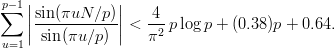 p- 1|           |
∑   ||sin-(πuN-∕p)||   -4-
    | sin (πu ∕p) | < π2 p log p + (0.38 )p + 0.64.
u=1
