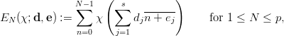               N -1  (  s         )
              ∑       ∑    ------
EN (χ;d, e) :=    χ      djn +  ej      for 1 ≤ N ≤  p,
               n=0    j=1
