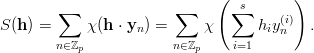        ∑               ∑    ( ∑s       )
S(h) =      χ(h ⋅ y ) =     χ      h y(i)  .
                  n                 i n
       n∈ℤp            n∈ℤp    i=1
