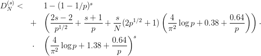 D (sN) <      1 - (1 - 1∕p)s
            (                               (                      ) )
        +     2s --2-+ s-+-1 + -s-(2p1∕2 + 1)  -4-logp + 0.38 + 0.64    ⋅
               p1∕2      p     N              π2                 p
            ( 4                0.64)s
         ⋅    -2-log p + 1.38 + ----
              π                 p
